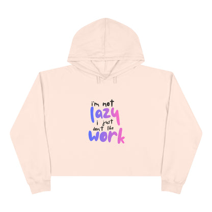 I'm Not Lazy I Just Don't Like Work Crop Hoodie