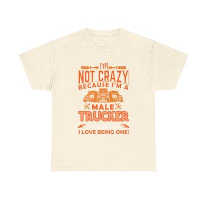 I'm Not Crazy Because I'm A Male Trucker T-Shirt