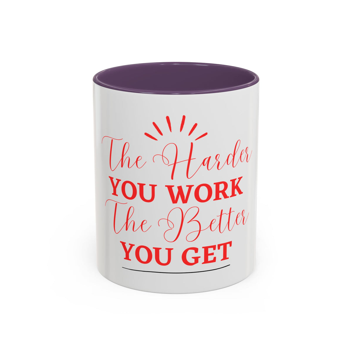 “The Harder You Work, The Better You Get” 11oz Mug