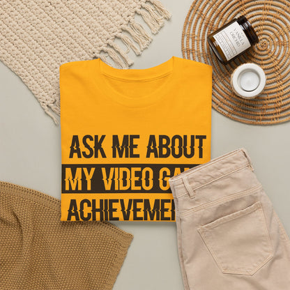 "Ask Me About My Video Game Achievements" T-Shirt
