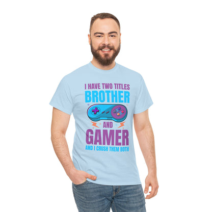 "I Have Two Titles Brother And Gamer" T-Shirt