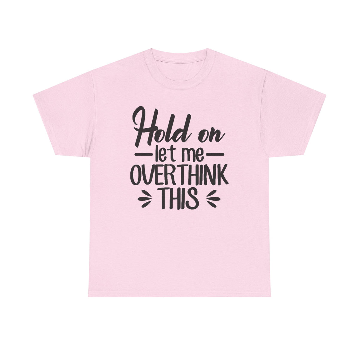 Hold On Let Me Overthink This Women's T-Shirt