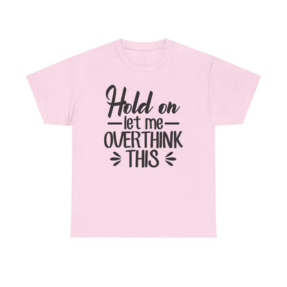 Hold On Let Me Overthink This Women's T-Shirt