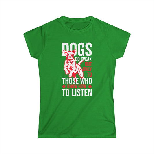 Dogs Do Speak But Only To Those Who Know How To Listen Women's T-Shirt
