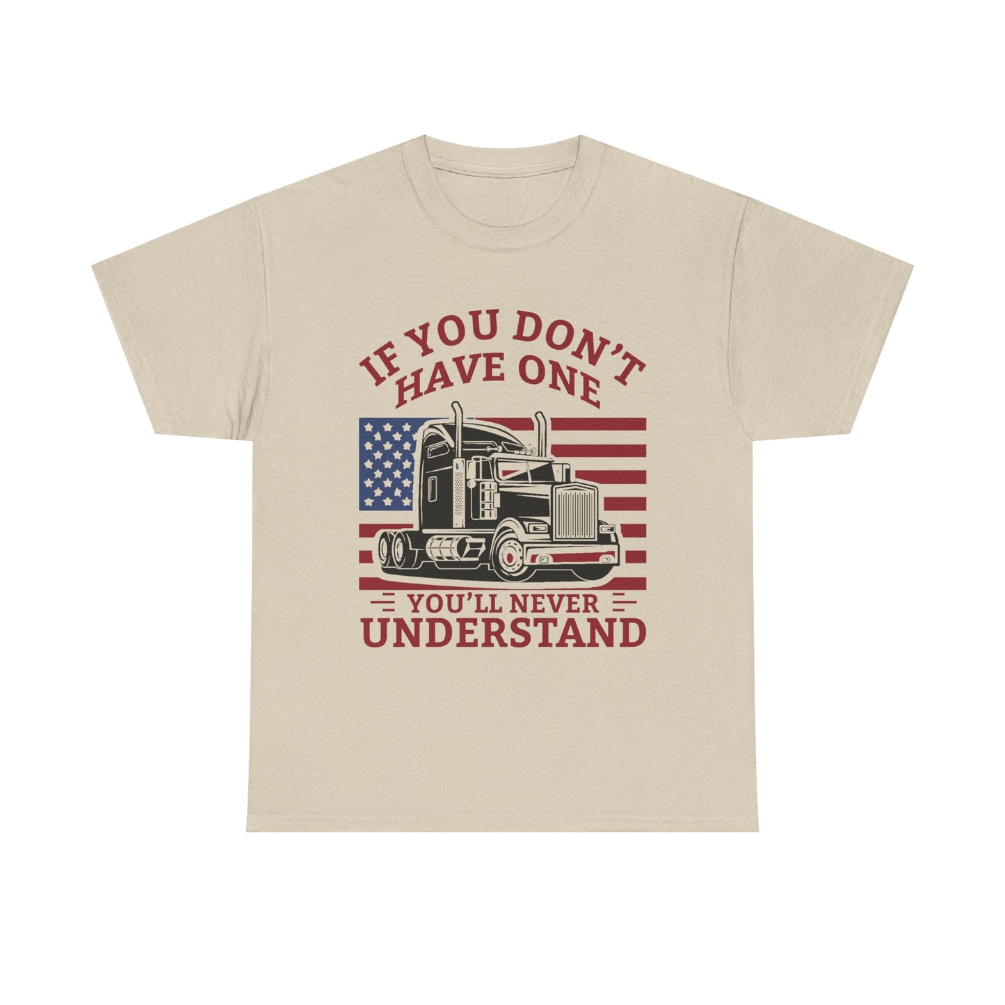 If You Don't Have One You'll Never Understand Truck Graphic Tee