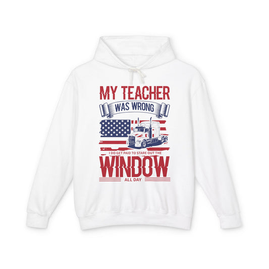 My Teacher Was Wrong I Do Get Paid To Stare Out The Window All Day Lightweight Hooded Sweatshirt