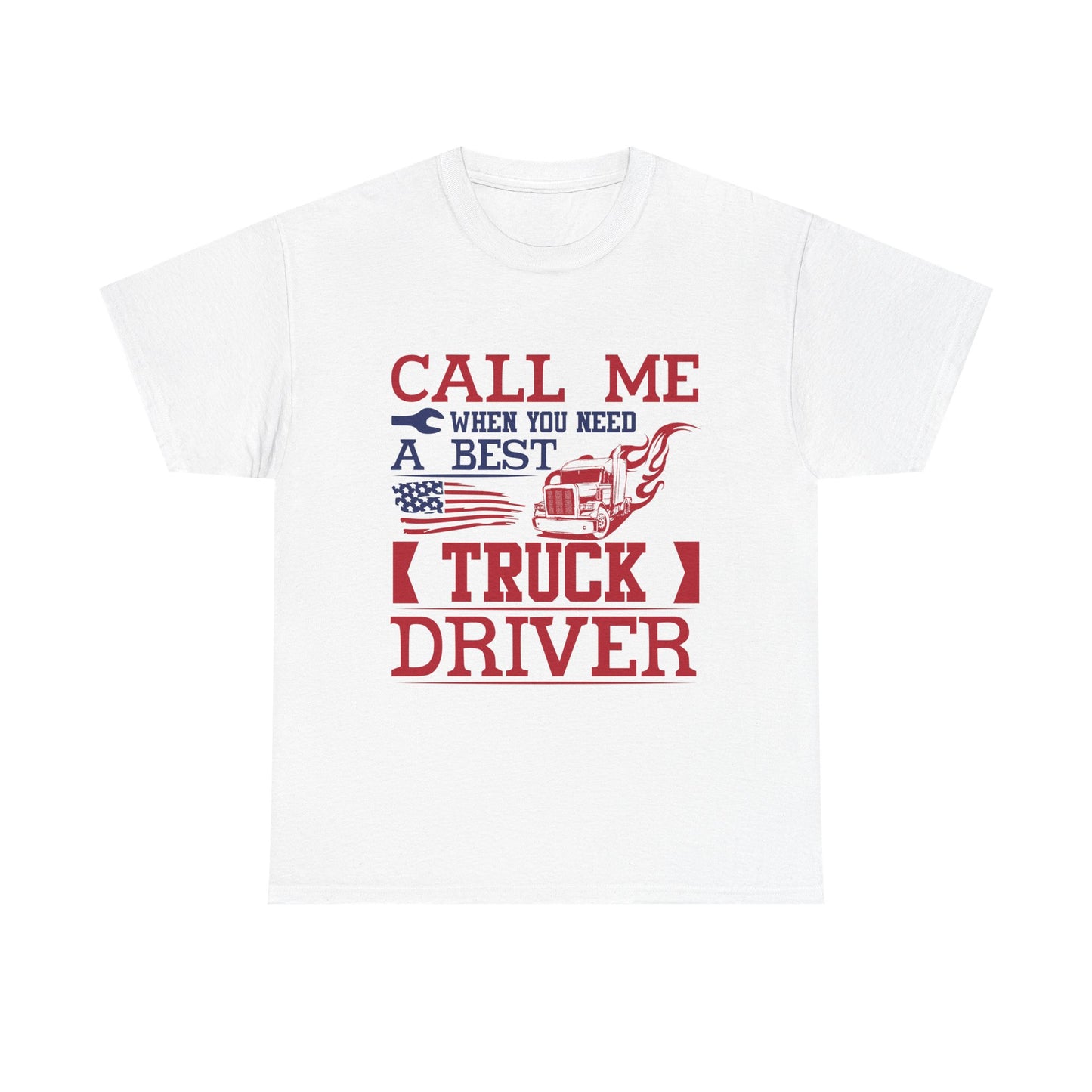 Call Me When You Need A Best Truck Driver Tee