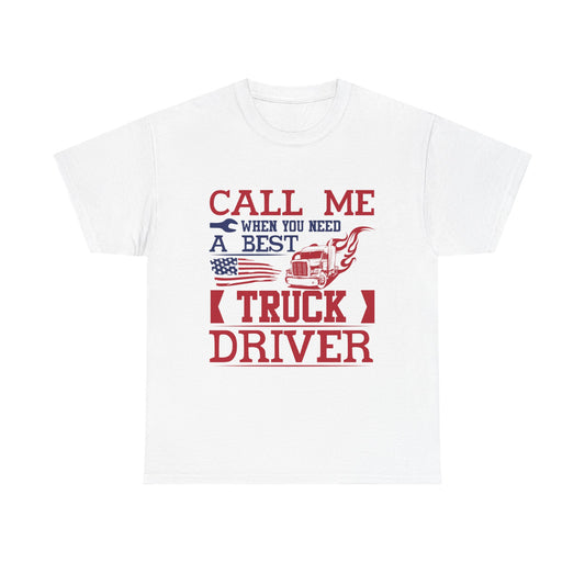Call Me When You Need A Best Truck Driver Tee