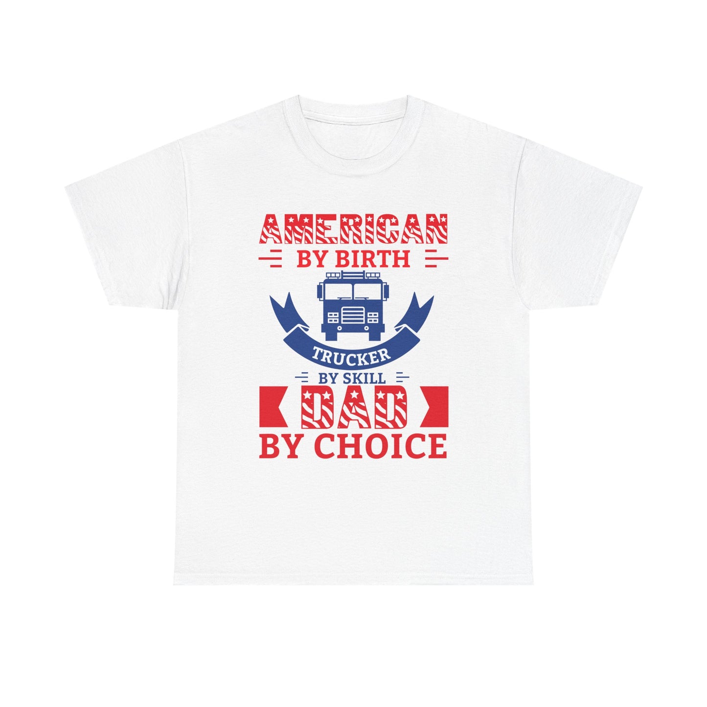 American By Birth Dad By Choice T-Shirt