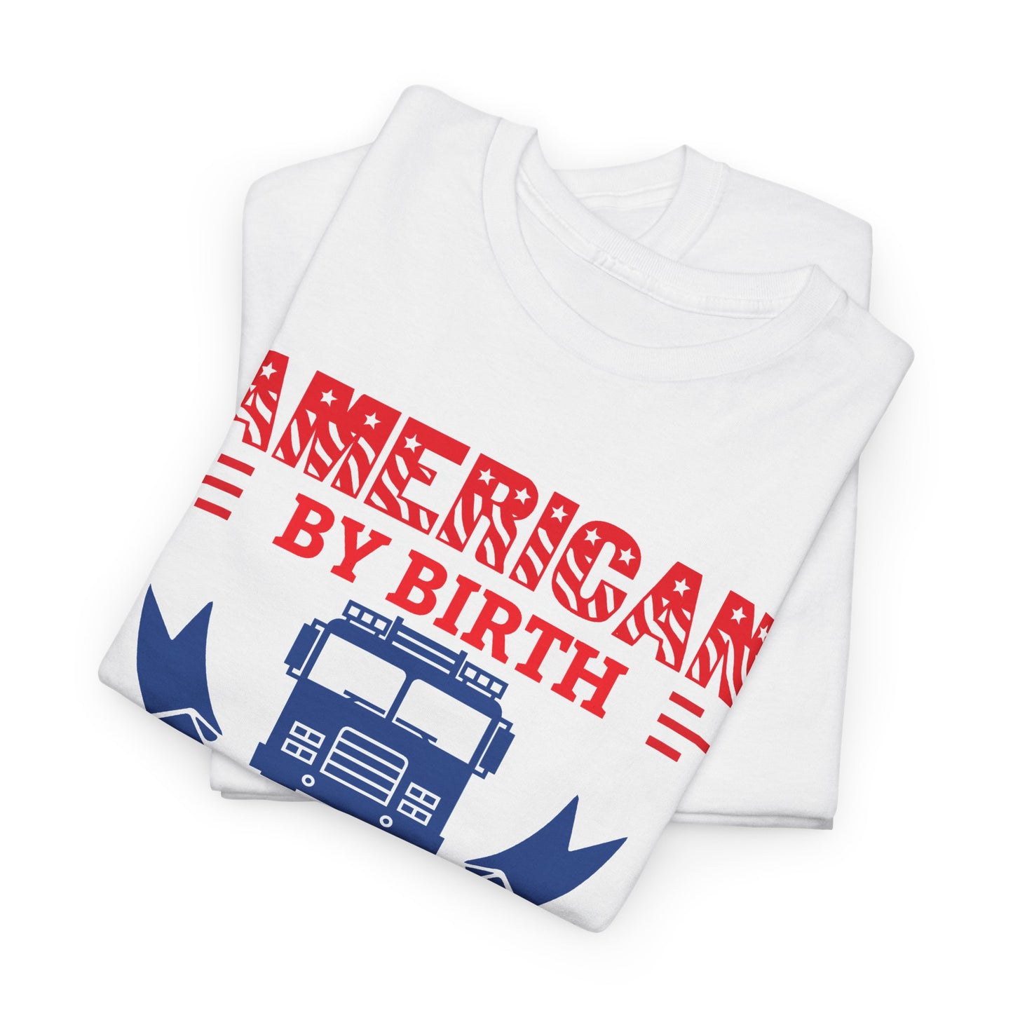 American By Birth Trucker By Skill Dad By Choice T-Shirt