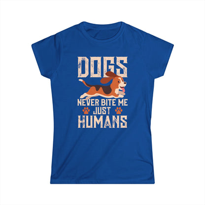 Dogs Never Bite Me Just Humans Women's T-Shirt