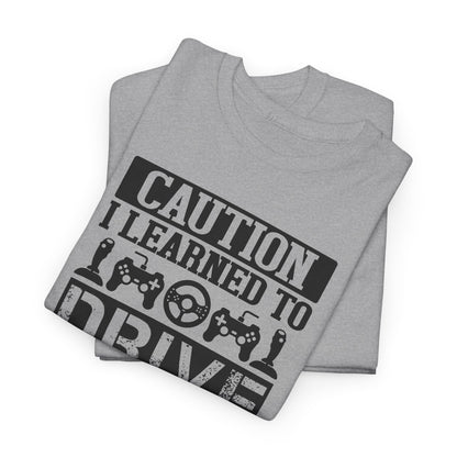 "Caution I Learned To Drive Through Video Games" Gamer T-Shirt