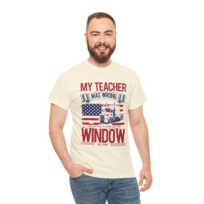 My Teacher Was Wrong I Get Paid To Stare Out The Window T-Shirt