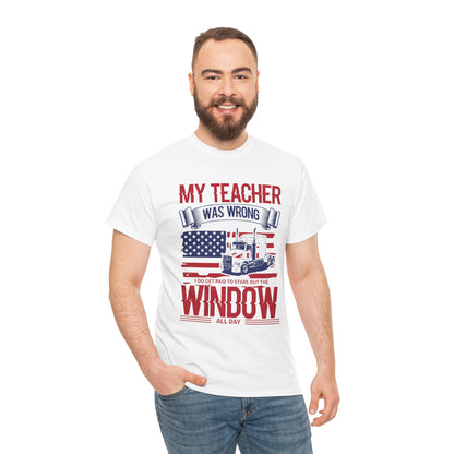 My Teacher Was Wrong I Get Paid To Stare Out The Window T-Shirt