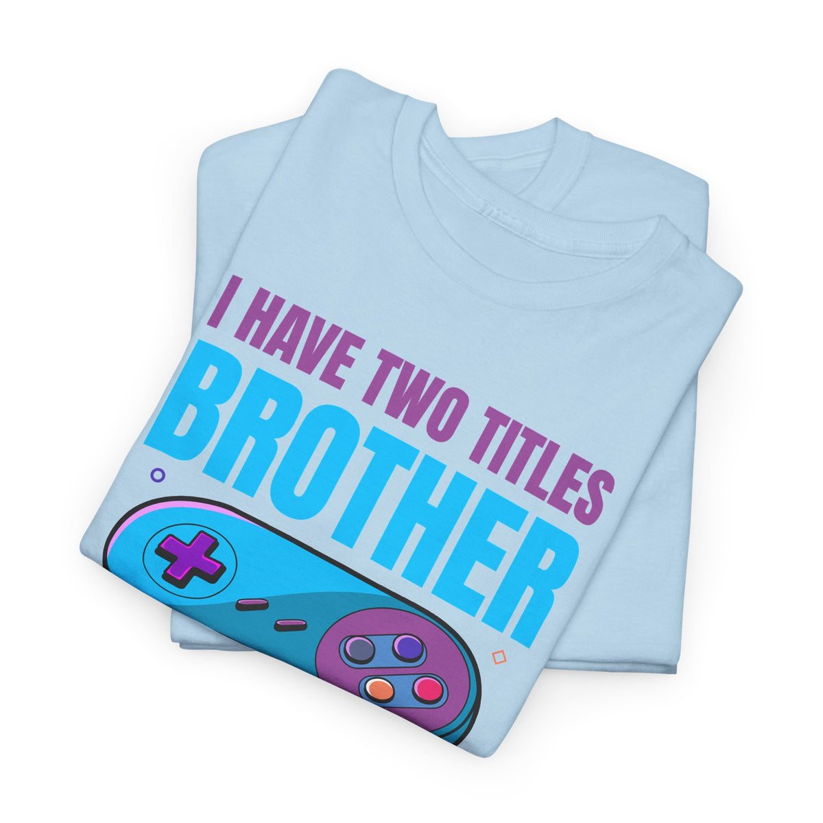 "I Have Two Titles Brother And Gamer" T-Shirt