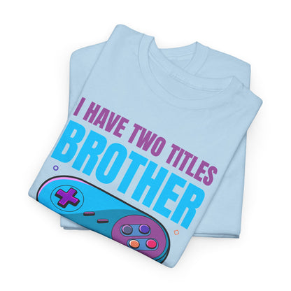 "I Have Two Titles Brother And Gamer" T-Shirt