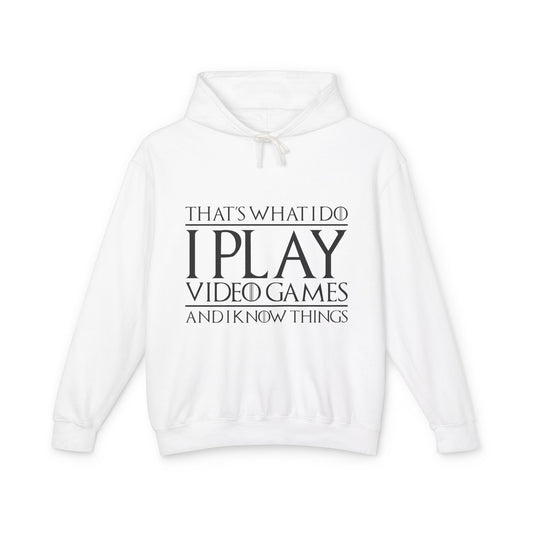 "That's What I Do I Play Video Games And I Know Things" Lightweight Hooded Sweatshirt