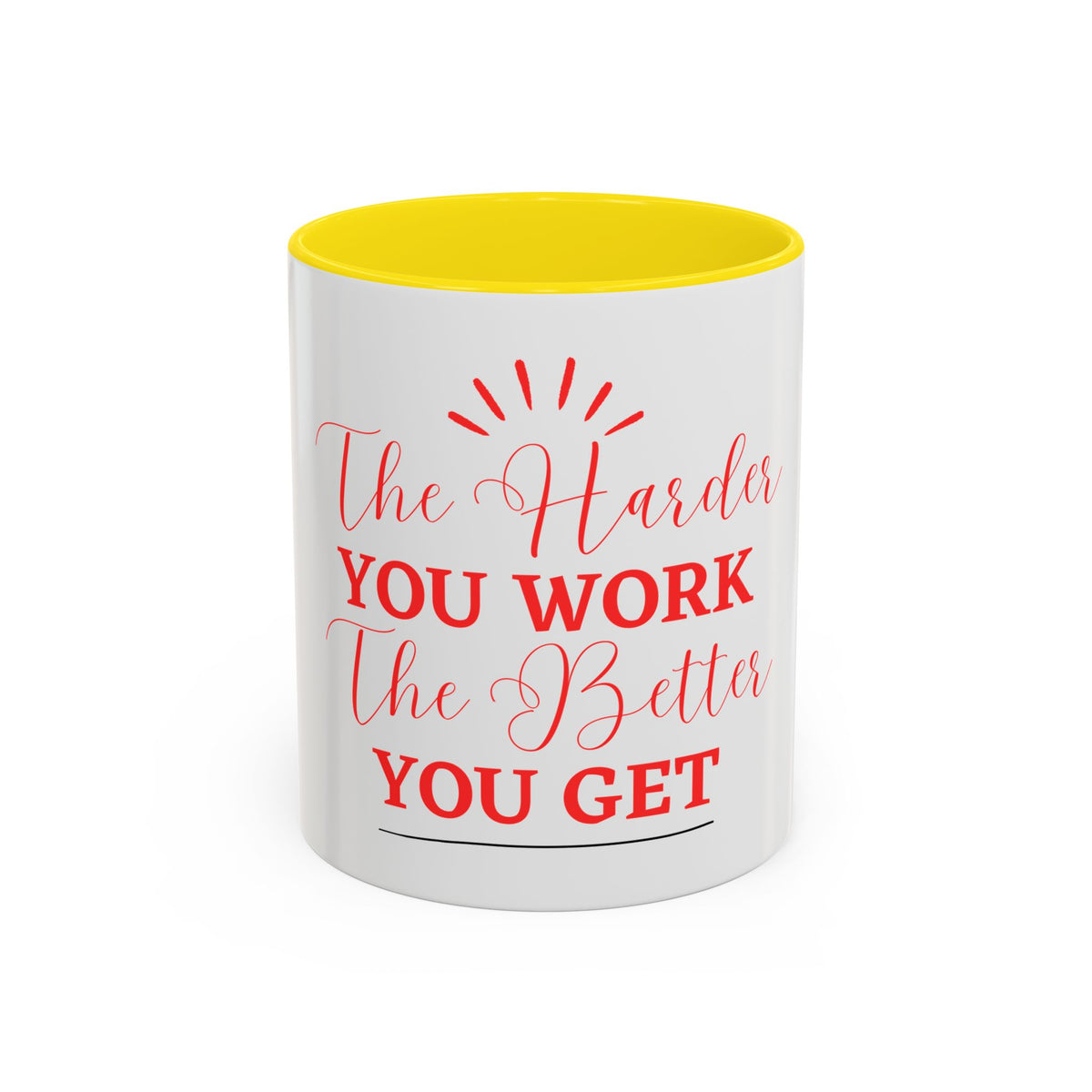 “The Harder You Work, The Better You Get” 11oz Mug