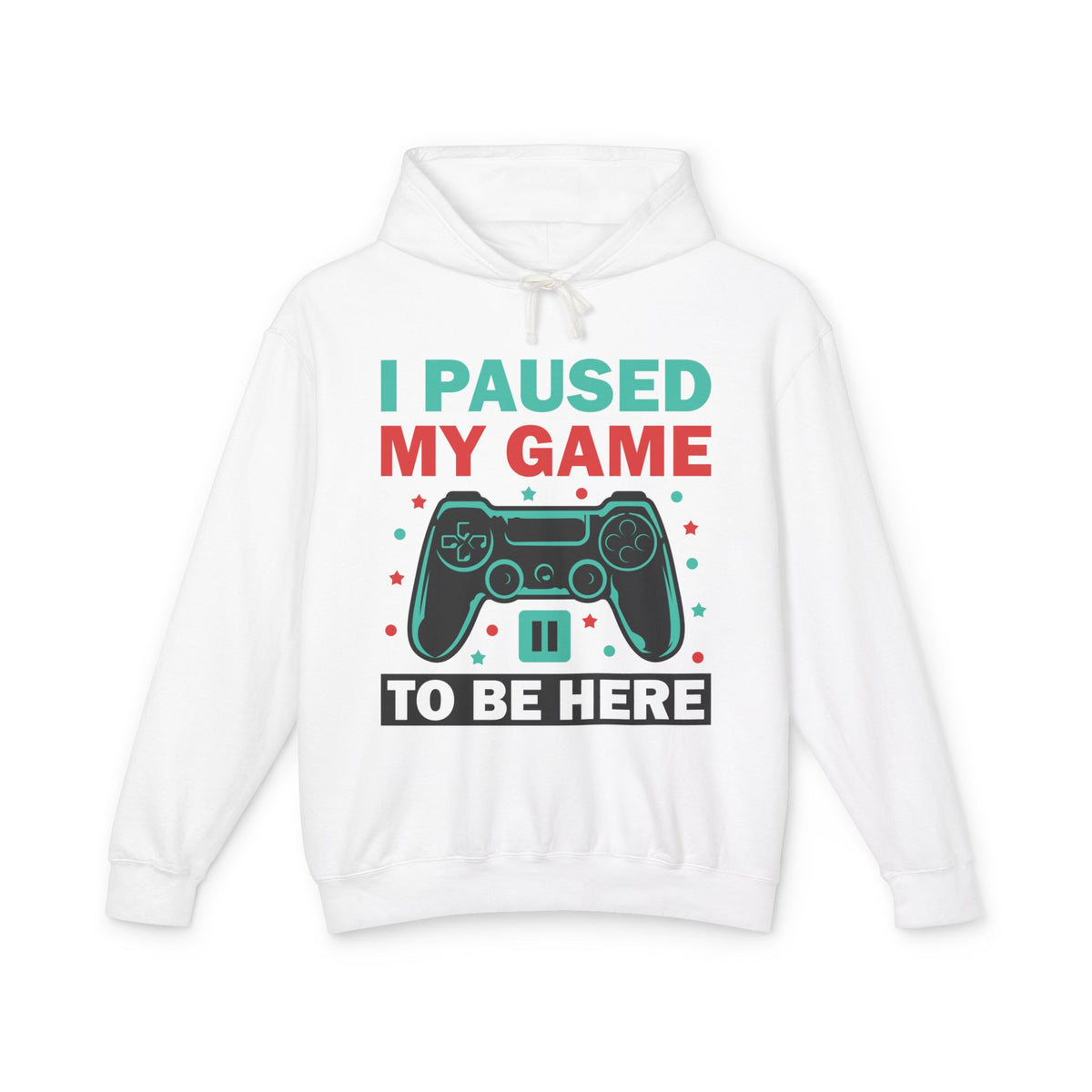 "I Paused My Game To Be Here" Lightweight Hooded Sweatshirt