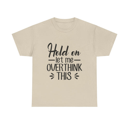 Hold On Let Me Overthink This Women's T-Shirt