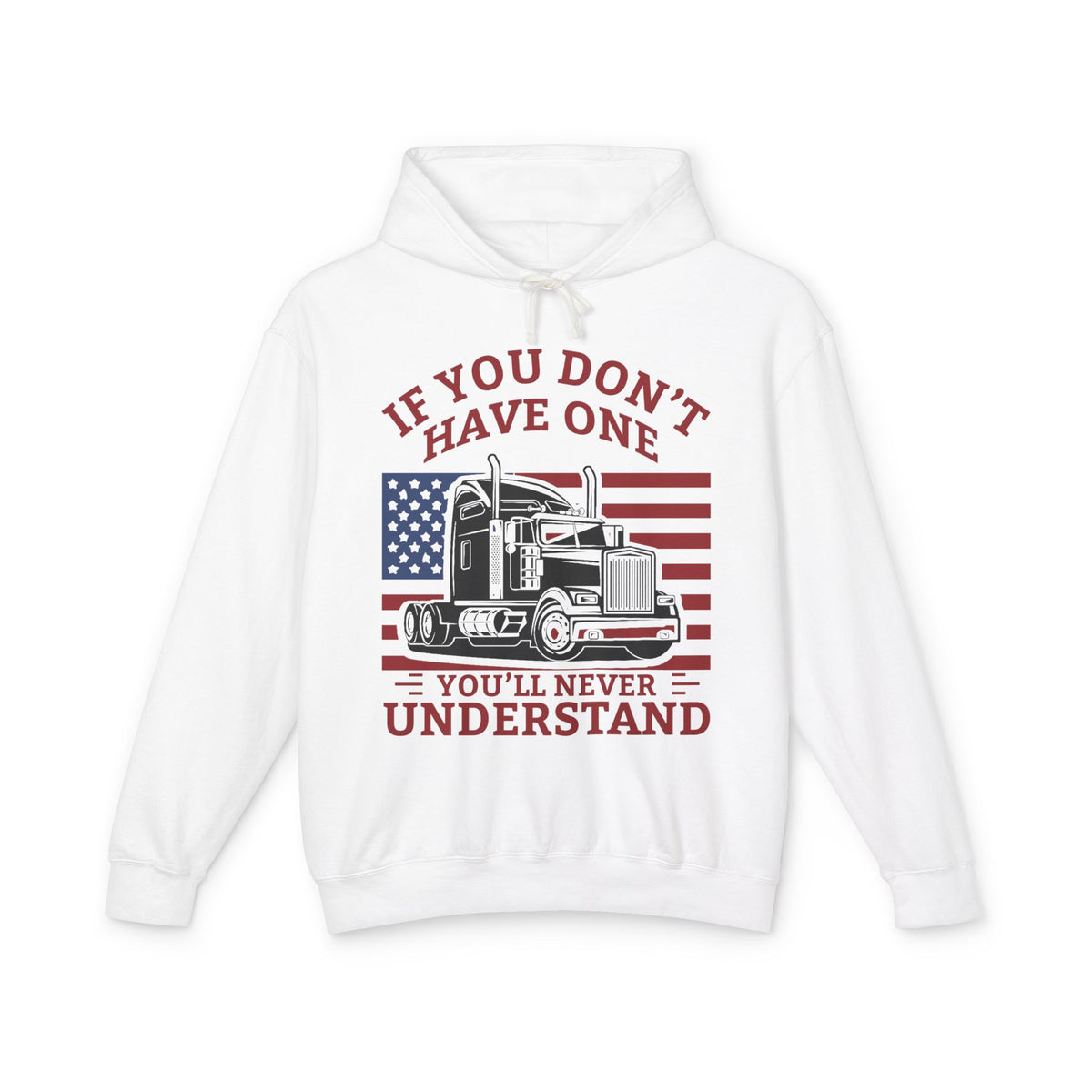 If You Don't Have One You'll Never Understand Truck Lightweight Hooded Sweatshirt