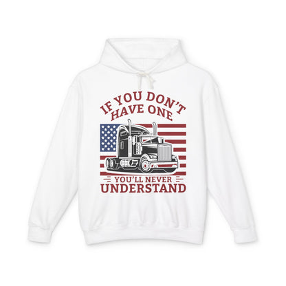 If You Don't Have One You'll Never Understand Truck Lightweight Hooded Sweatshirt