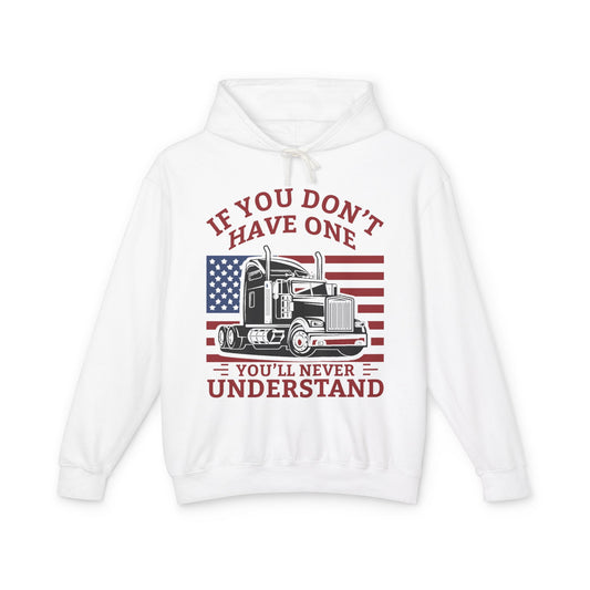 If You Don't Have One You'll Never Understand Truck Lightweight Hooded Sweatshirt