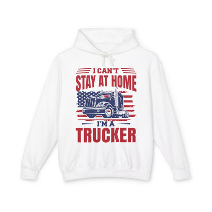 I Can't Stay At Home I'm A Trucker Lightweight Hooded Sweatshirt