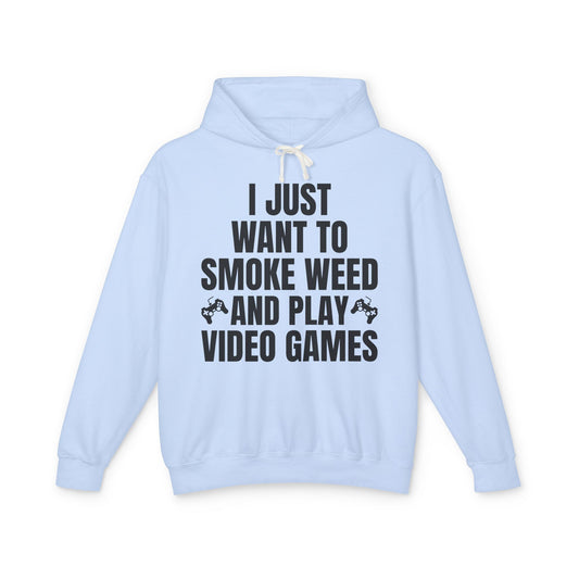 "I Just Want To Smoke Weed And Play Video Games" Graphic Lightweight Hooded Sweatshirt