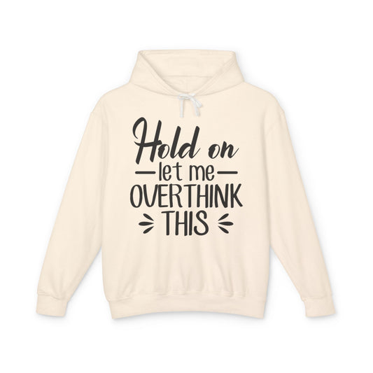 Hold On Let Me Overthink This Lightweight Women's Hooded Sweatshirt