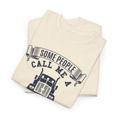 Some People Call Me Truck Driver T-Shirt