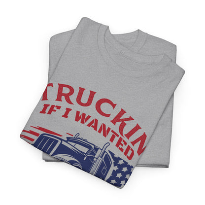 Trucking If I Wanted Short Hauls T-Shirt