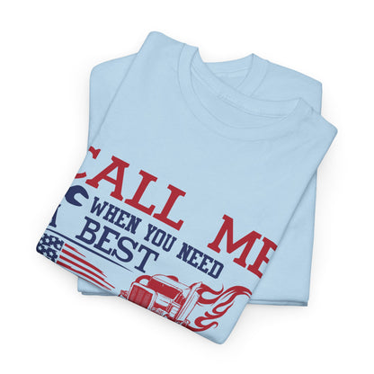 Call Me When You Need A Best Truck Driver Tee