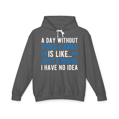 “A Day Without Video Games Is Like… Just Kidding I Have No Idea” Lightweight Hooded Sweatshirt