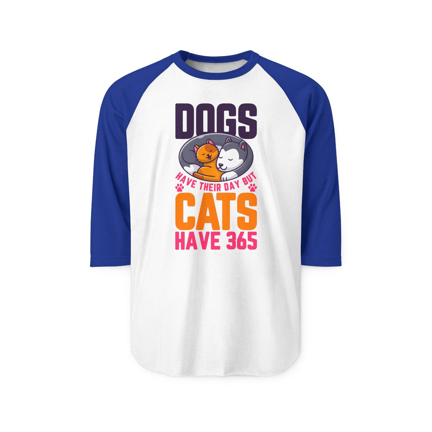 Dogs Have Their Day But Cats Have 365 Raglan Women's Shirt