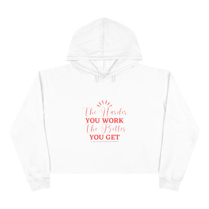 "The Harder You Work The Better You Get" Crop Hoodie