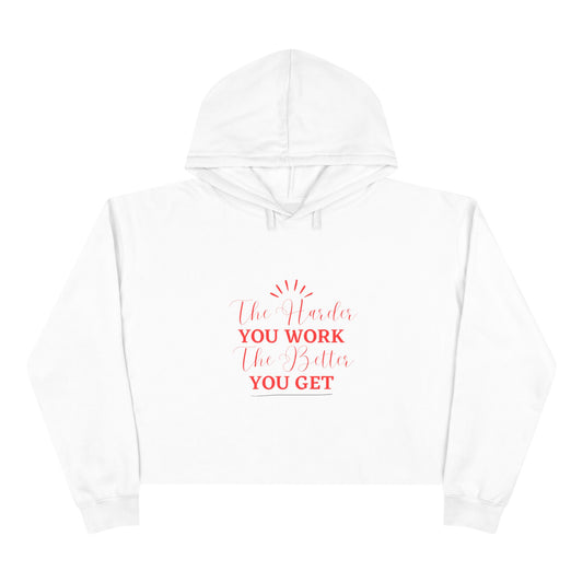 "The Harder You Work The Better You Get" Crop Hoodie