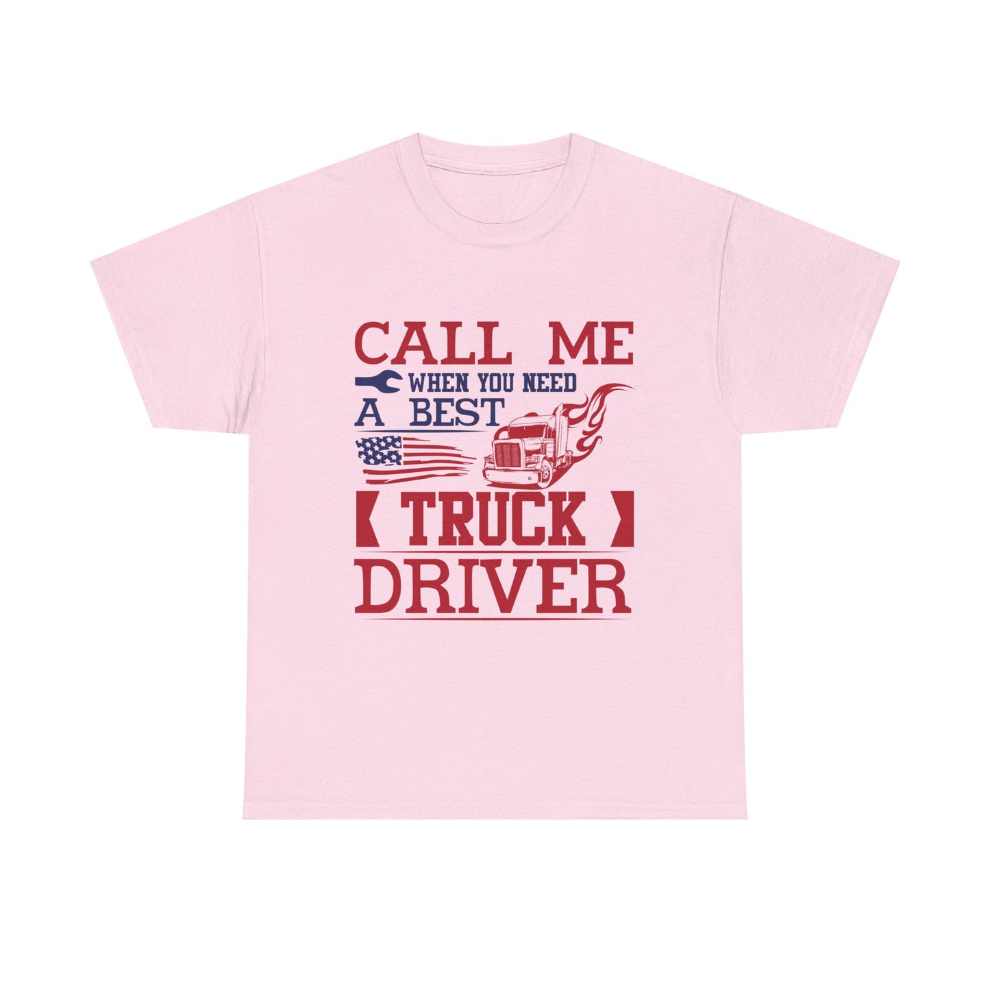 Call Me When You Need A Best Truck Driver Tee