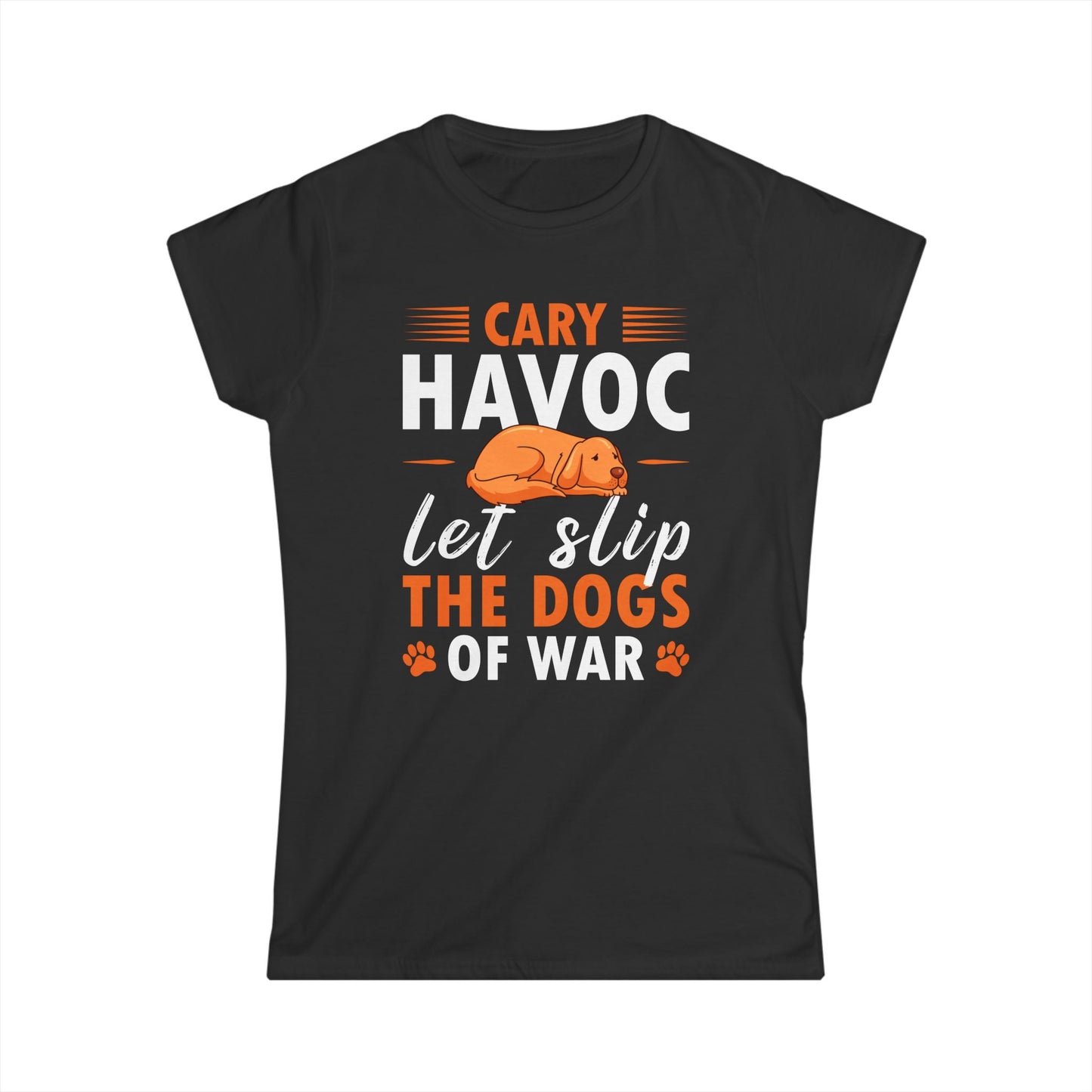 Cary Havoc Let Slip The Dogs Of War Women's Tee