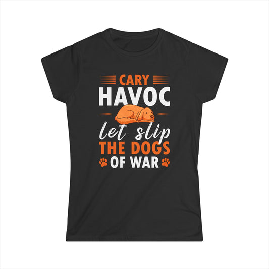 Cary Havoc Let Slip The Dogs Of War Women's Tee