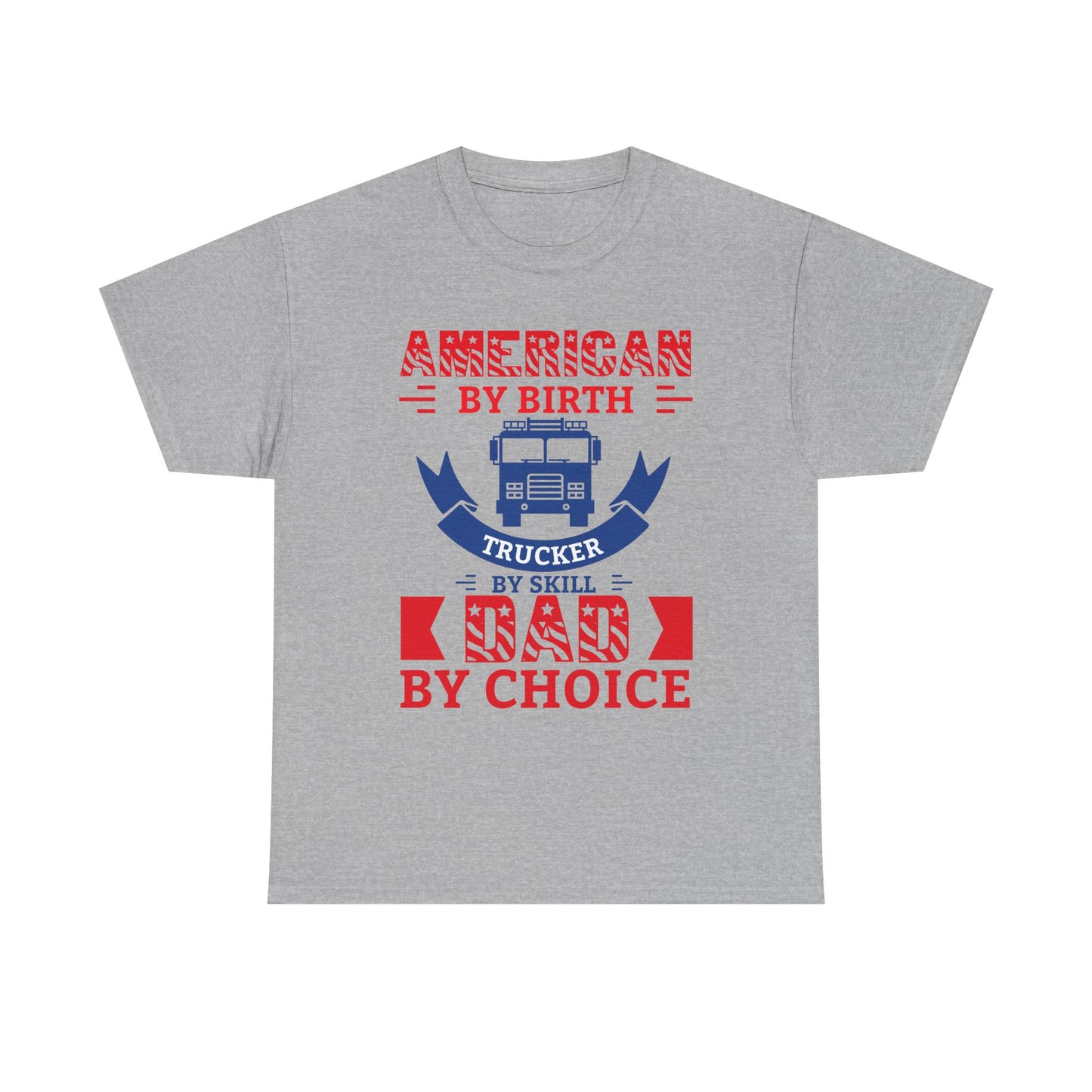 American By Birth Dad By Choice T-Shirt