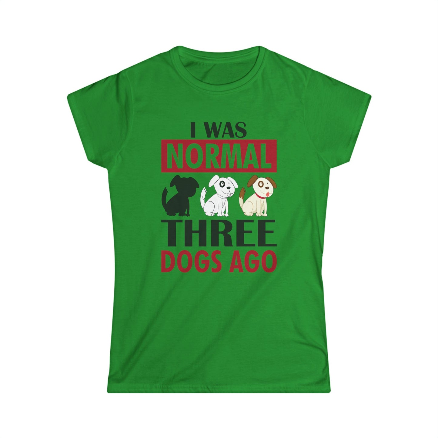 I Was Normal Three Dogs Ago Women's T-Shirt
