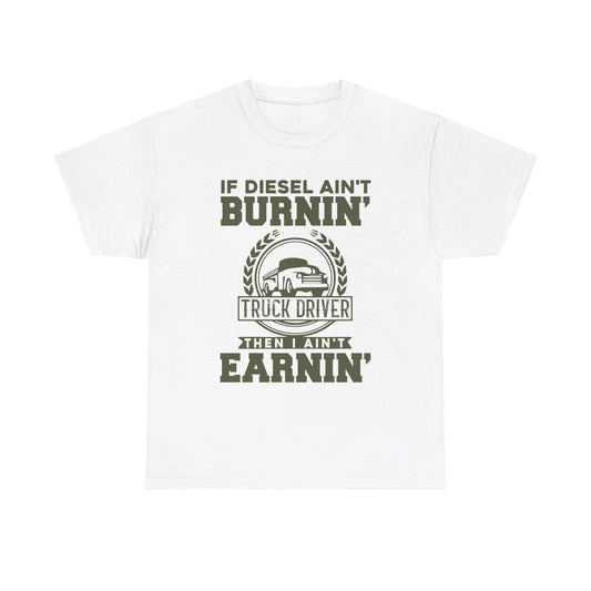 If Diesel Ain't Burnin' Truck Driver T-Shirt