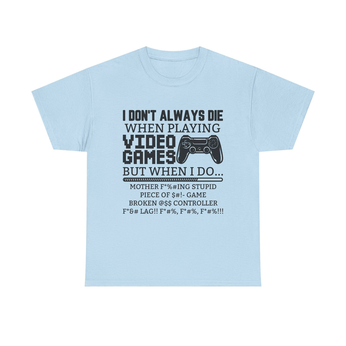 "I Don't Always Die When Playing Video Games" T-Shirt