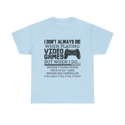 "I Don't Always Die When Playing Video Games" T-Shirt