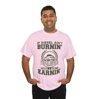 If Diesel Ain't Burnin' Truck Driver T-Shirt