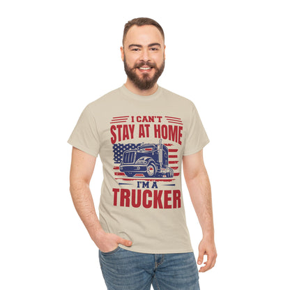 I Can't Stay At Home I'm A Trucker T-Shirt