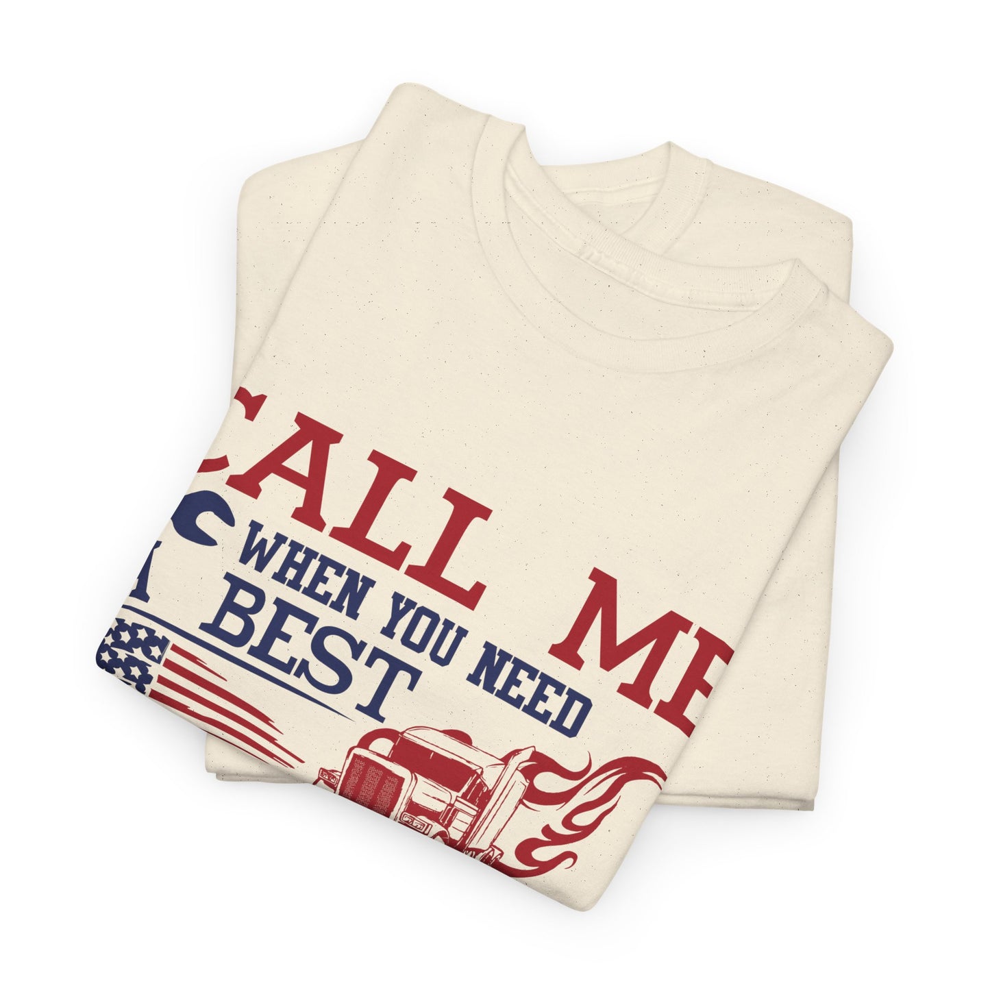 Call Me When You Need A Best Truck Driver Tee