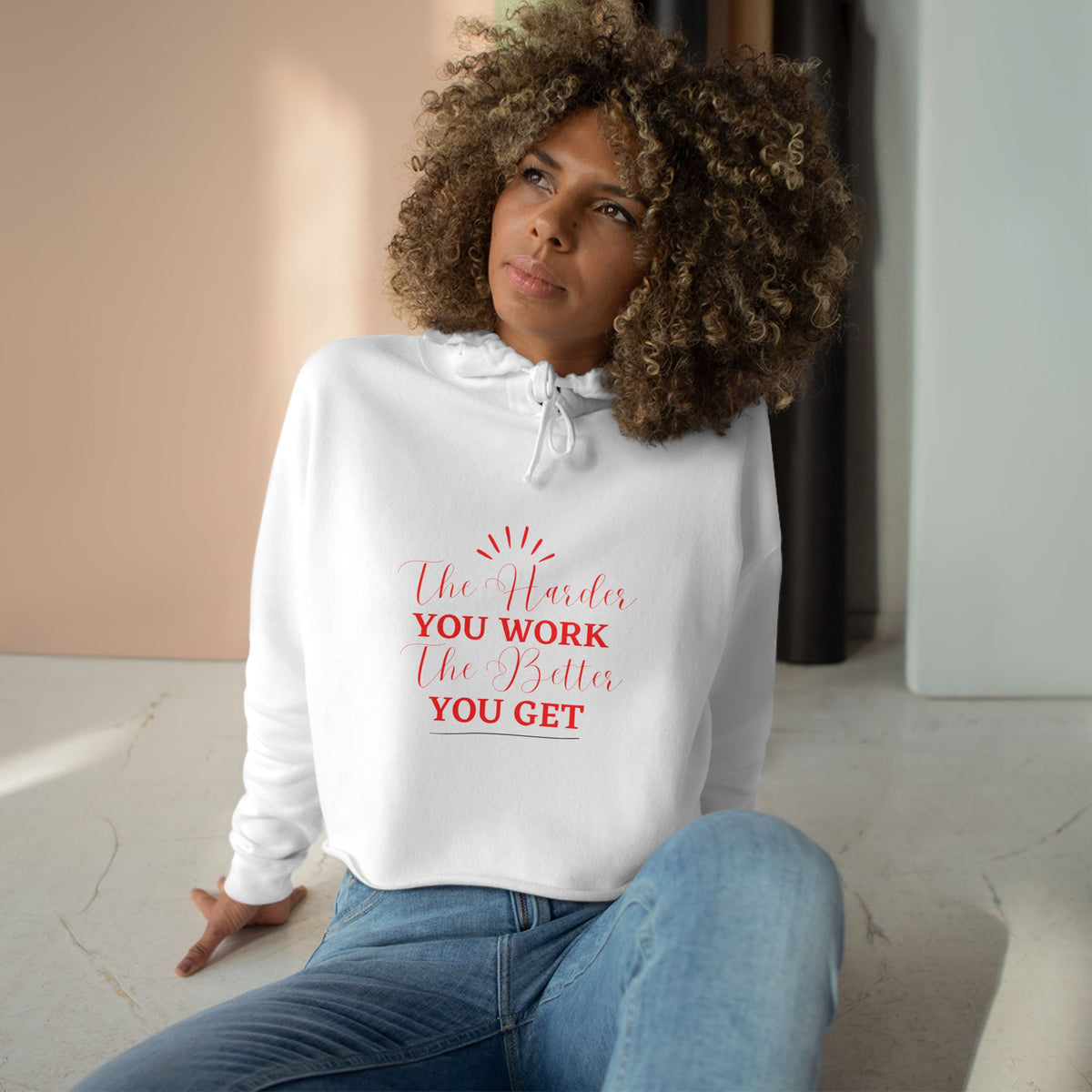 "The Harder You Work The Better You Get" Crop Hoodie