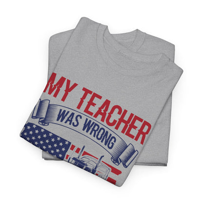 My Teacher Was Wrong I Get Paid To Stare Out The Window T-Shirt